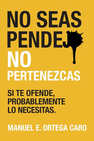 MANUEL E. ORTEGA CARO - No sea pendejo, no pertenezcas