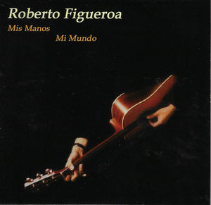 Roberto Figueroa - Mis Manos Mi Mundo