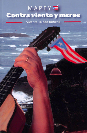 VICENTE TOLEDO ROHENA - Mapeyé: Contra Viento Y Marea