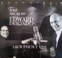 EDWARD DELGADO & JOSE NEGRONI - Amor, pasión y vida