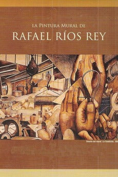 RAFAEL RIOS REY - La Pintura Mural de Rafael Ríos Rey