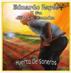 EDUARDO ZAYAS Y SU EZ LA BANDA - Huerta De Soneros