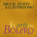 MIGUEL ZENON Y LUIS PERDOMO - El arte del bolero vol. 1