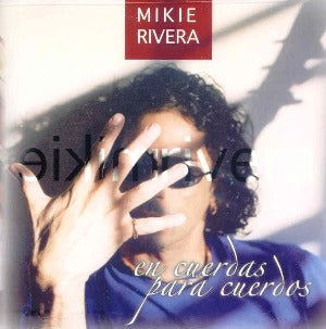 MIKIE RIVERA - En cuerdas para cuerdos