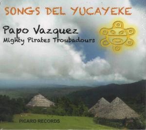PAPO VAZQUEZ & MIGHTY PIRATES TROUBADOURS - Songs del Yucayeke