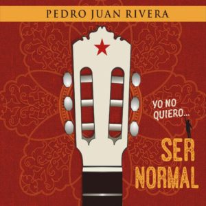 PEDRO JUAN RIVERA - Yo no quiero... ser normal