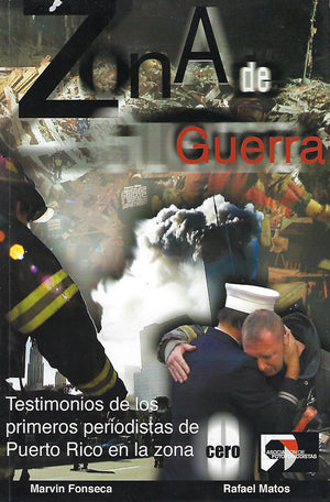 MARVIN FONSECA y RAFAEL MATOS - Zona de Guerra : Testimonios de los primeros periodistas de Puerto Rico en la zona cero