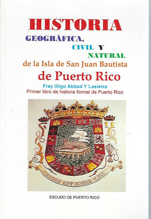 FRAY ÍÑIGO ABBAD Y LASIERRA - Historia Geográfica, Civil y Natural de la Isla de San Juan Bautista de Puerto Rico