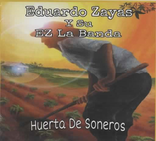 EDUARDO ZAYAS Y SU EZ LA BANDA - Huerta de Soneros