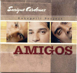 ENRIQUE  CARDENAS  / KOKOPELLI PROJECT - Amigos