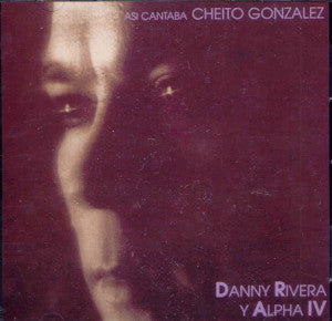 DANNY RIVERA Y ALPHA IV - Así cantaba Cheíto González