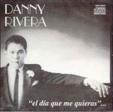 DANNY RIVERA - El día que me quieras