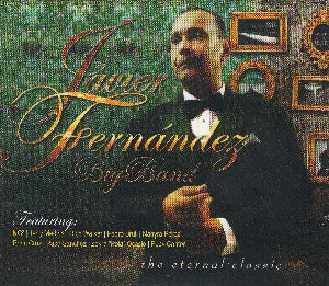 JAVIER FERNANDEZ BIG BAND - The Eternal Classic