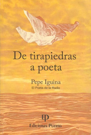 De Tirapiedras a Poeta  - José “Pepe”Iguina Márquez