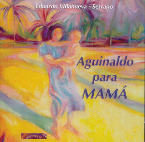 EDUARDO VILLANUEVA SERRANO - Aguinaldo para mamá