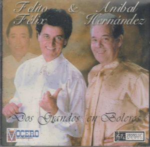 FELITO FELIX & ANIBAL HERNANDEZ - Dos grandes en bolero