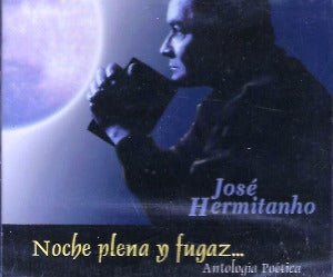 JOSÉ HERMNITANHO - Noche plena y fugaz... Antología poética