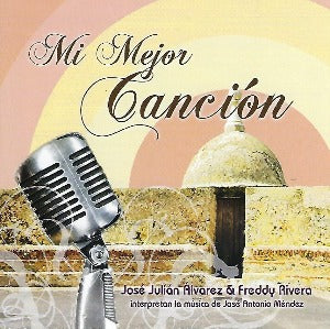 JOSE  JULIAN  ALVAREZ  &  FREDDY   RIVERA  - Mi mejor canción