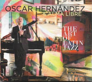 OSCAR HERNANDEZ & ALMA LIBRE - The Art of Latin Jazz