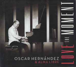 OSCAR HERNANDEZ & ALMA LIBRE – Love the Moment