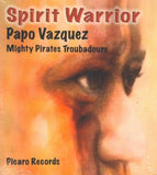 PAPO  VÁZQUEZ & THE MIGHTY TROUBADOURS - Spirit Warrior