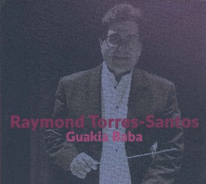 RAYMOND TORRES-SANTOS - Guakia Baba