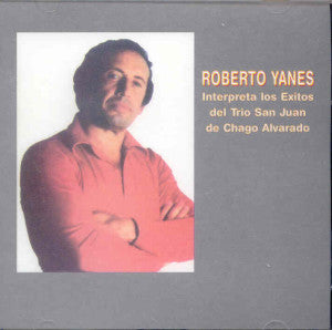 ROBERTO YANÉS – Interpreta los éxitos del Trío San Juan de Chago Alvarado